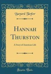 Hannah Thurston: A Story of American Life (Classic Reprint)