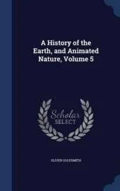 A History of the Earth, and Animated Nature, Volume 5