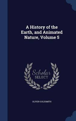 A History of the Earth, and Animated Nature, Volume 5