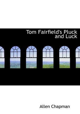 Tom Fairfield's Pluck and Luck