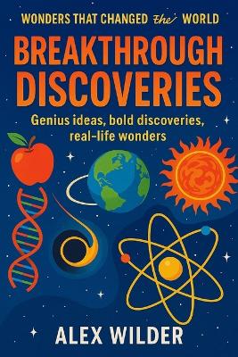 Breakthrough Discoveries: Genius ideas, bold discoveries, real-life wonders.
