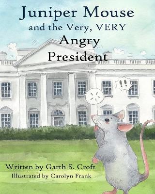Juniper Mouse and the Very, Very Angry President