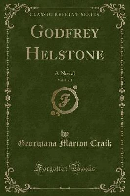 Godfrey Helstone, Vol. 3 of 3: A Novel (Classic Reprint)
