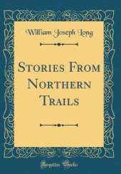 Stories From Northern Trails (Classic Reprint)