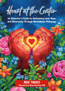 Heart at the Center: An Educator's Guide to Sustaining Love, Hope, and Community through Nonviolence Pedagogy