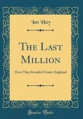 The Last Million: How They Invaded France England (Classic Reprint)
