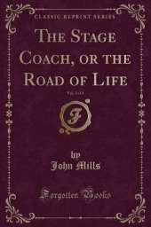 The Stage Coach, or the Road of Life, Vol. 3 of 3 (Classic Reprint)