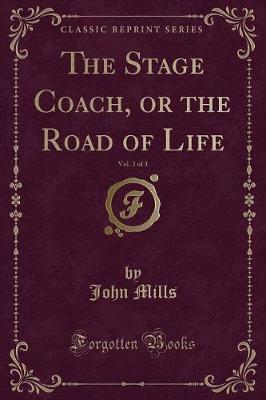 The Stage Coach, or the Road of Life, Vol. 3 of 3 (Classic Reprint)