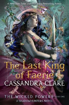 The Wicked Powers: The Last King of Faerie: A Shadowhunters Novel