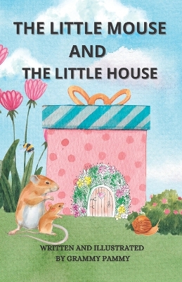 The Little Mouse and the Little House: A Mama Mouse And A Little Mouse Having Adventures Together