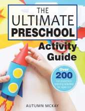 The Ultimate Preschool Activity Guide: Over 200 Fun Preschool Learning Activities for Kids Ages 3-5