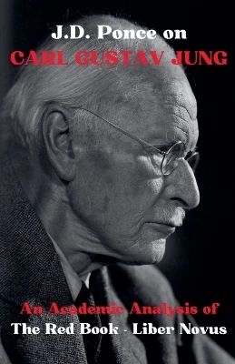 J.D. Ponce on Carl Gustav Jung: An Academic Analysis of The Red Book - Liber Novus