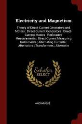 Electricity and Magnetism: Theory of Direct-Current Generators and Motors; Direct-Current Generators; Direct-Current Motors; Resistance Measurements; Direct-Current Measuring Instruments; Alternating Currents; Alternators; Transformers; Alternatin