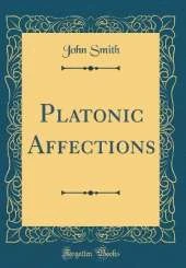 Platonic Affections (Classic Reprint)