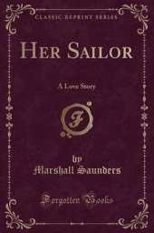 Her Sailor: A Love Story (Classic Reprint)