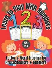 Learn to Play With Numbers: Numbers & Counting for Pre-schoolers & Toddlers ages 2-4
