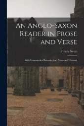 An Anglo-Saxon Reader in Prose and Verse: With Grammatical Introduction, Notes and Glossary