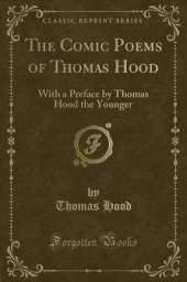 The Comic Poems of Thomas Hood: With a Preface by Thomas Hood the Younger (Classic Reprint)