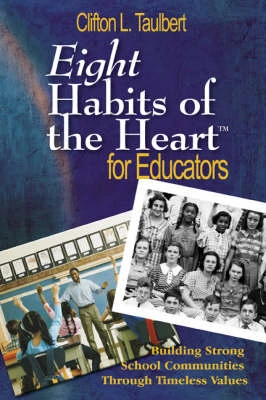 Eight Habits of the Heart (TM) for Educators: Building Strong School Communities Through Timeless Values