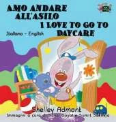 Amo Andare All'asilo I Love to Go to Daycare: Italian English Bilingual Edition
