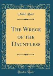 The Wreck of the Dauntless (Classic Reprint)