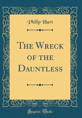 The Wreck of the Dauntless (Classic Reprint)