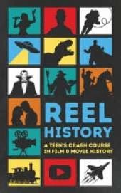 Reel History: A Teen's Crash Course in Film & Movie History