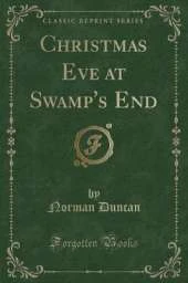 Christmas Eve at Swamp's End (Classic Reprint)