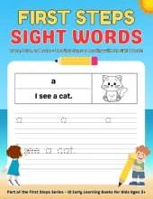 First Steps Sight Words: A Fun and Easy Way for Kids Ages 3+ to Learn to Read and Write!