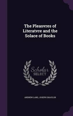 The Pleasvres of Literatvre and the Solace of Books