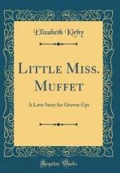 Little Miss. Muffet: A Love Story for Grown-Ups (Classic Reprint)