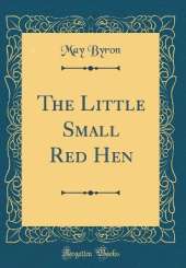 The Little Small Red Hen (Classic Reprint)