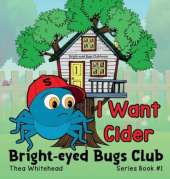 I Want Cider: Bright-eyed Bugs Club Series Book 1 / 2nd Edition