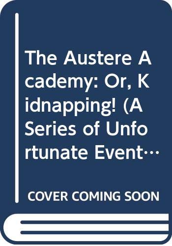 Austere Academy: Or Kidnapping!
