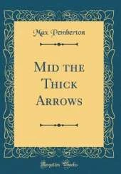Mid the Thick Arrows (Classic Reprint)