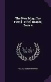The New McGuffey First [ -Fifth] Reader, Book 4