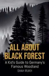All About Black Forest: A Kid's Guide to Germany's Famous Woodland