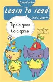 Learn to read (Level 5 Book 17): Tippie goes to a game (School Edition)