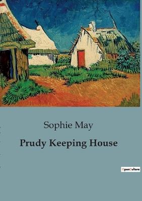 Prudy Keeping House: A Tale of Childhood Adventures and Domestic Challenges