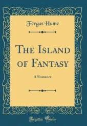 The Island of Fantasy: A Romance (Classic Reprint)