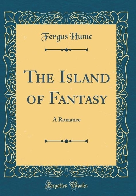 The Island of Fantasy: A Romance (Classic Reprint)