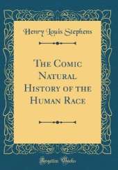 The Comic Natural History of the Human Race (Classic Reprint)