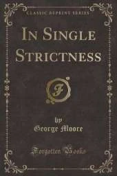 In Single Strictness (Classic Reprint)
