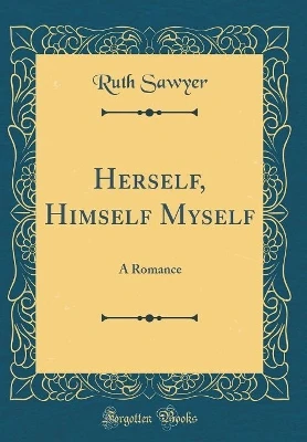 Herself, Himself Myself: A Romance (Classic Reprint)