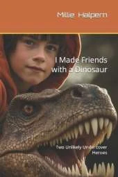 I Made Friends with a Dinosaur: Two Unlikely Undercover Heroes