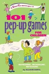 101 Pep-Up Games for Children: Refreshing, Recharging, Refocusing