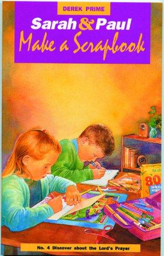 Sarah and Paul Make a Scrapbook: Discover About the Lord's Prayer
