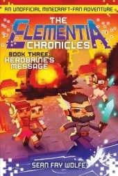 The Elementia Chronicles #3: Herobrine's Message: An Unofficial Minecraft-Fan Adventure