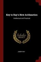 Key to Ray's New Arithmetics: Intellectual and Practical