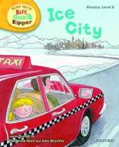 Oxford Reading Tree Read With Biff, Chip, and Kipper: Phonics: Level 6: Ice City